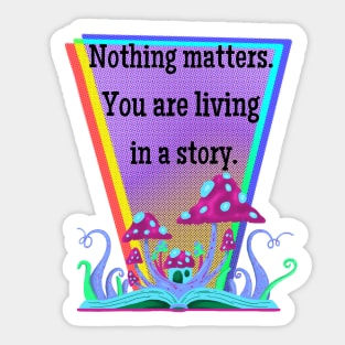 Nothing Matters. You are living in a dream. Sticker